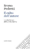 Il culto dell'autore. Le arti al tempo della civiltà estetica libro