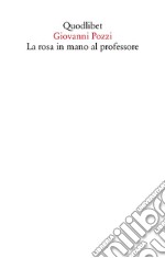 La rosa in mano al professore libro