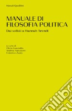 Manuale di filosofia politica. Dai sofisti a Hannah Arendt libro