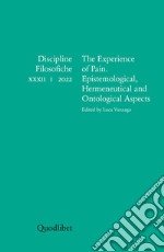 Discipline filosofiche. Ediz. italiana, francese, inglese e spagnola (2022). Vol. 1: The experience of pain. Epistemological, hermeneutical and ontological aspects