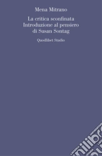 La critica sconfinata. Introduzione al pensiero di Susan Sontag
