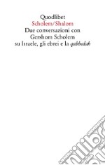 Scholem/Shalom. Due conversazioni con Gershom Scholem su Israele, gli ebrei e la qabbalah libro