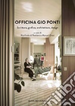 Officina Gio Ponti. Scrittura, grafica, architettura, design