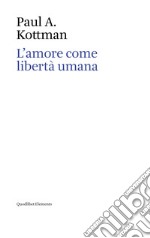 L'amore come libertà umana libro