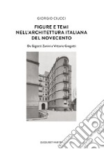 Figure e temi nell'architettura italiana del Novecento. Da Gigiotti Zanini a Vittorio Gregotti libro