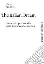 The Italian dream. L'Italia nello specchio della paraletteratura contemporanea libro