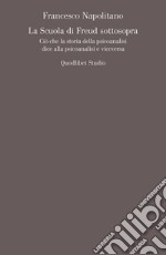 La scuola di Freud sottosopra. Ciò che la storia della psicoanalisi dice alla psicoanalisi e viceversa libro