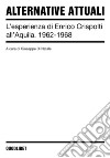 Alternative attuali. L'esperienza di Enrico Crispolti all'Aquila. 1962-1968. Ediz. illustrata libro