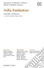 Almanacco di filosofia e politica. Vol. 5: Sulla fondazione. Anarchia e istituzioni libro