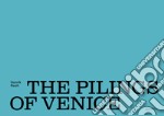 The pilings of Venice. Ediz. illustrata libro