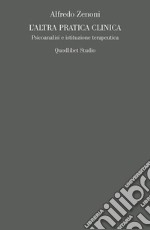 L'altra pratica clinica. Psicoanalisi e istituzione terapeutica libro