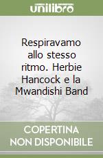 Respiravamo allo stesso ritmo. Herbie Hancock e la Mwandishi Band libro
