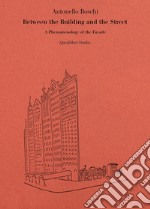 Between the building and the street. A phenomenology of the facade libro