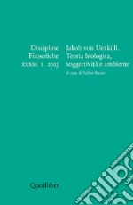 Discipline filosofiche (2023). Vol. 1: Jakob von Uexüll. Teoria biologica, soggettività  e ambiente libro