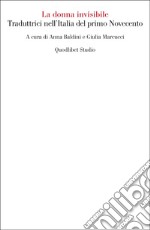 La donna invisibile. Traduttrici nell'Italia del primo Novecento libro