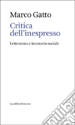 Critica dell'inespresso. Letteratura e inconscio sociale libro