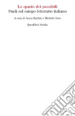 Lo spazio dei possibili. Studi sul campo letterario italiano libro