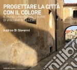 Progettare la città con il colore. Il Piano urbano del colore di Vigliano Biellese