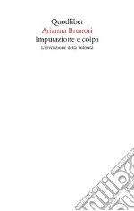 Imputazione e colpa. L'invenzione della volontà