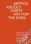 Artpod. Ascolti d'arte-Art for the ears. Ediz. illustrata libro