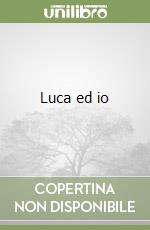 Luca ed io libro