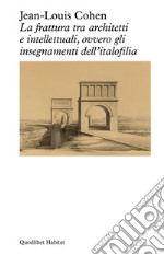 La frattura tra architetti e intellettuali, ovvero gli insegnamenti dell'italofilia libro