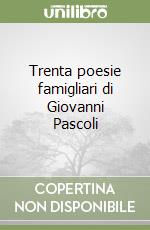 Trenta poesie famigliari di Giovanni Pascoli libro