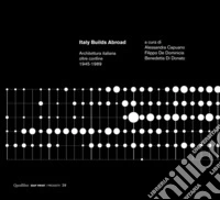 Italy builds abroad. Architettura italiana oltre confine. 1945-1989 libro