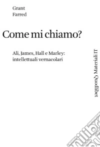 Come mi chiamo? Ali, James, Hall, e Marley: intellettuali vernacolari libro