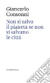 Non si salva il pianeta se non si salvano le città. Ediz. italiana e inglese libro