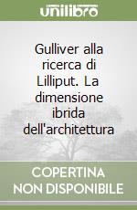 Gulliver alla ricerca di Lilliput. La dimensione ibrida dell'architettura libro