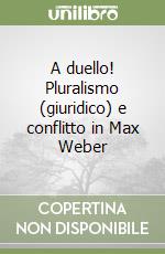 A duello! Pluralismo (giuridico) e conflitto in Max Weber