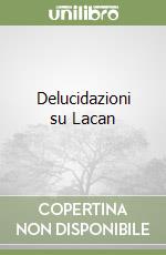 Delucidazioni su Lacan libro