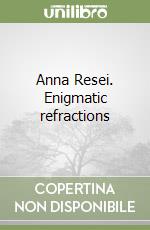 Anna Resei. Enigmatic refractions libro