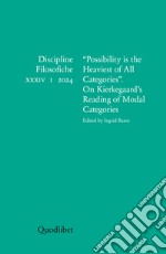 Discipline filosofiche. Ediz. italiana e inglese (2024). Vol. 1: «Possibility is the heaviest of all categories» On Kierkegaard's reading of modal categories libro