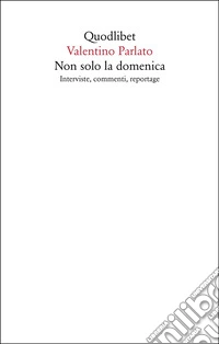 Non solo la domenica. Interviste, commenti, reportage libro