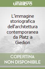 L'immagine storiografica dell'architettura contemporanea da Platz a Giedion