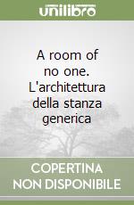 A room of no one. L'architettura della stanza generica