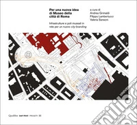 Per una nuova idea di Museo della città di Roma. Infrastrutture e poli museali in rete per un nuovo city-branding