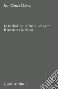 La forclusione del Nome-del-Padre. Il concetto e la clinica libro