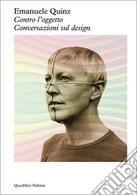 Contro l'oggetto. Conversazioni sul design libro