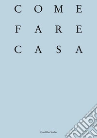 Come fare casa. Abitare cooperativo e architettura dei luoghi domestici libro