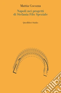 Napoli nei progetti di Stefania Filo Speziale libro