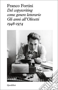 Del copywriting come genere letterario. Gli anni all'Olivetti 1948-1974 libro