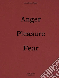 Linda Fregni Nagler. Anger/Pleasure/Fear. Ediz. italiana e inglese libro