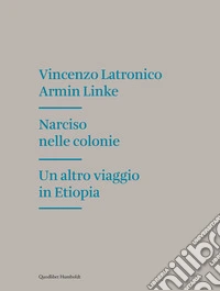 Narciso nelle colonie. Un altro viaggio in Etiopia libro
