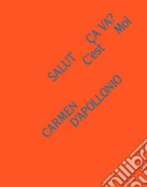 Carmen D'Apollonio. Salut, �a va? C'est moi. Ediz. a colori
