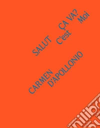 Carmen D'Apollonio. Salut, ça va? C'est moi. Ediz. a colori libro