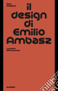Il design di Emilio Ambasz. La pratica dell'invenzione libro