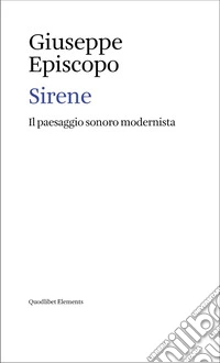 Sirene. Il paesaggio sonoro modernista libro
